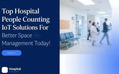 Top Hospital People Counting IoT Solutions For Better Space Management Today!