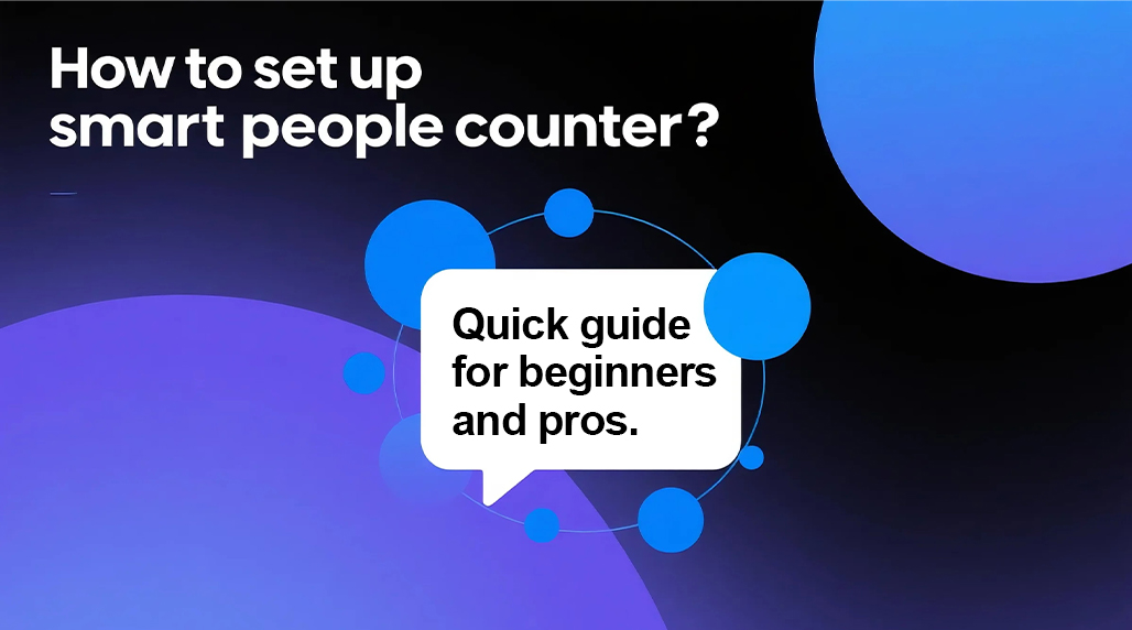 How to set up smart people counter? Quick guide for beginners and pros.