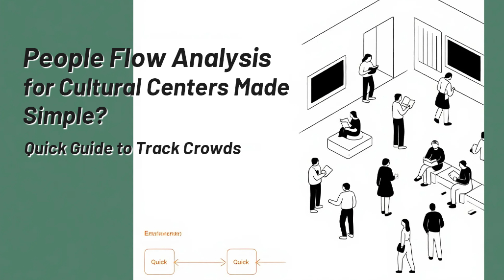 People Flow Analysis for Cultural Centers Made Simple? Quick Guide to Track Crowds