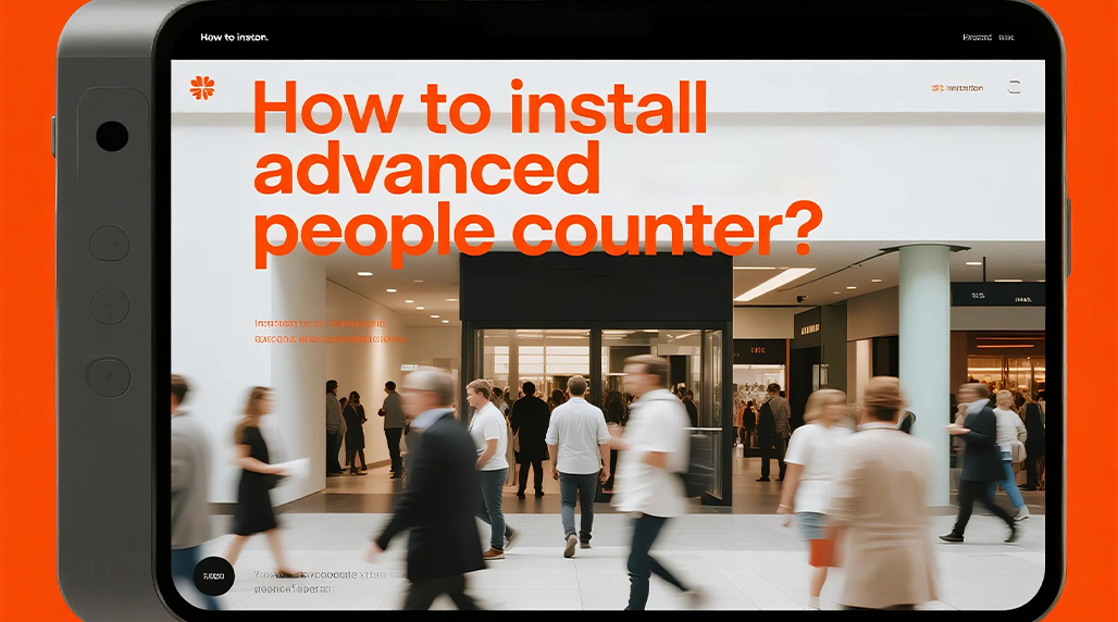 How to install advanced people counter? Quick setup in 3 ways.